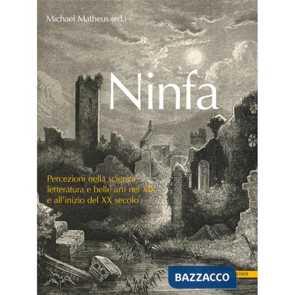 Ninfa. Percezioni nella scienza, letteratura e e belle arti nel XIX e all'inizio del XX secolo