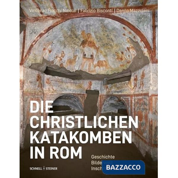 Christlichen Katakomben in Rom. Geschichte. Bilderwelt. Inschriften (Die)