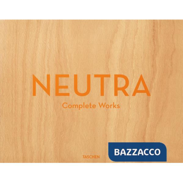 Neutra. Complete works. Ediz. inglese, francese e tedesca