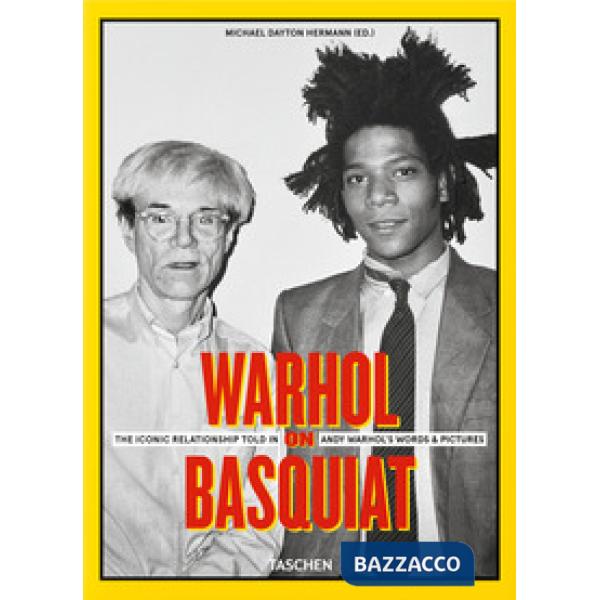 Warhol on Basquiat. The iconic relationship told in Andy Warhol's words and pictures. Ediz. inglese, francese, tedesca e spagnol