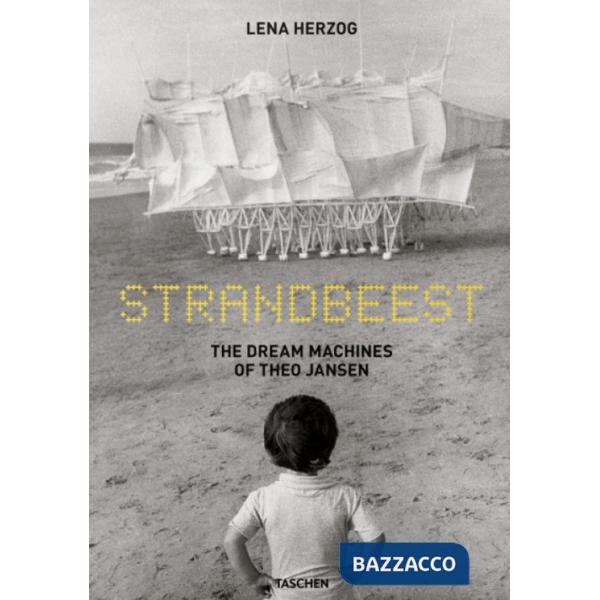 Lena Herzog. Strandbeest. The dream machines of Theo Jansen. Ediz. inglese, francese, tedesca