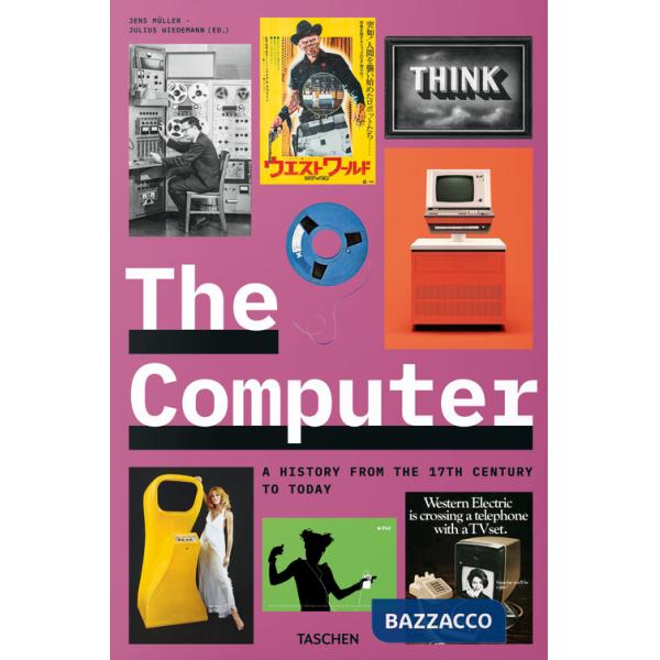 Computer. A history from the 17th century to today. Ediz. inglese, francese e tedesca (The)