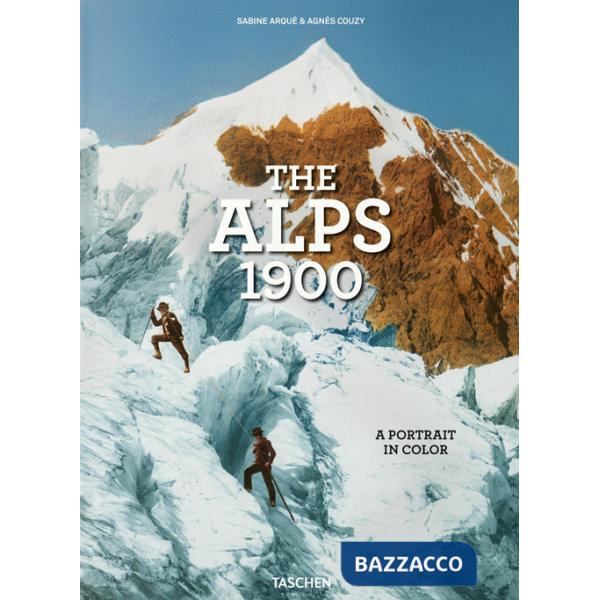 Alps 1900. A portrait in color. Ediz. inglese, francese e tedesca (The)