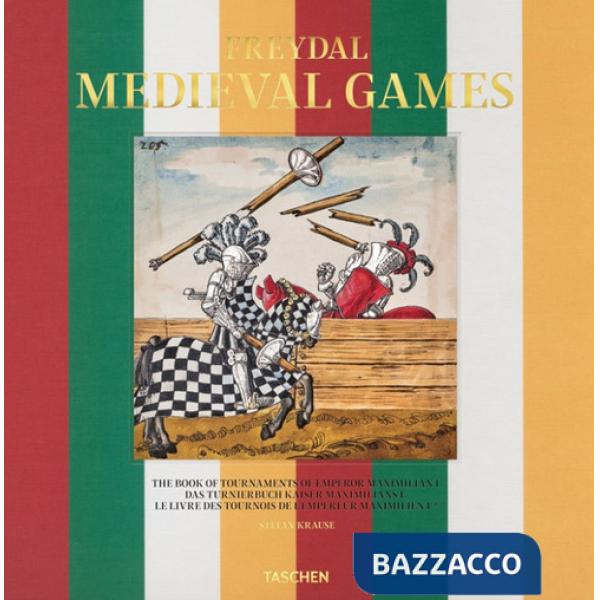 Freydal. Medieval Games. The book of tournaments of Emperor Maximilian I. Ediz. inglese, francese, tedesca