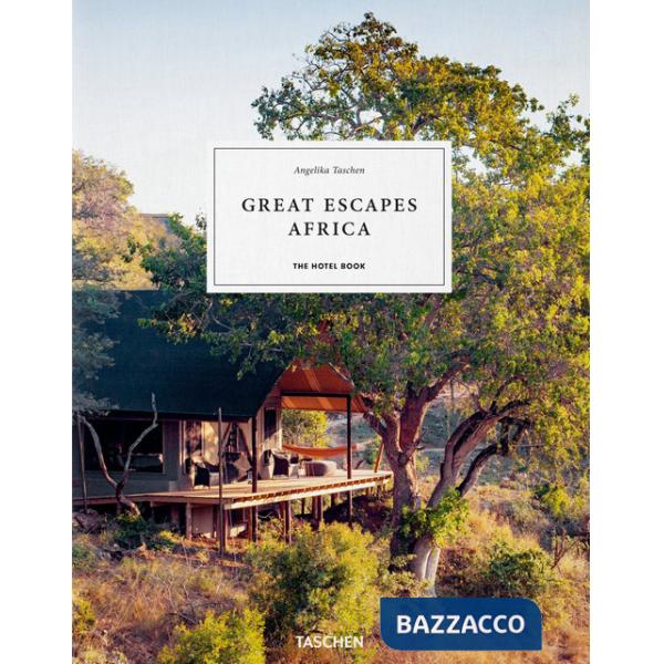 Great Escapes Africa. The Hotel Book. Ediz. inglese, francese e tedesca