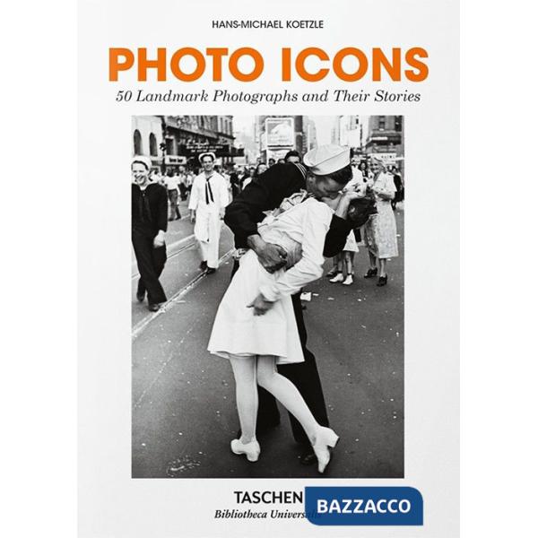 Photo Icons. La storia di 50 fotografie straordinarie. Ediz. italiana