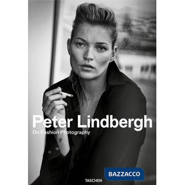 Peter Lindbergh. On fashion photography. Ediz. inglese, francese e tedesca