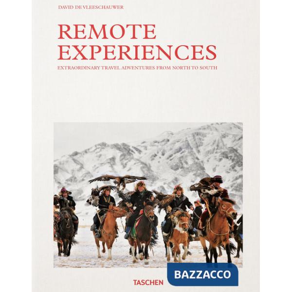 Remote experiences. Extraordinary travel adventures from North to South. Ediz. inglese