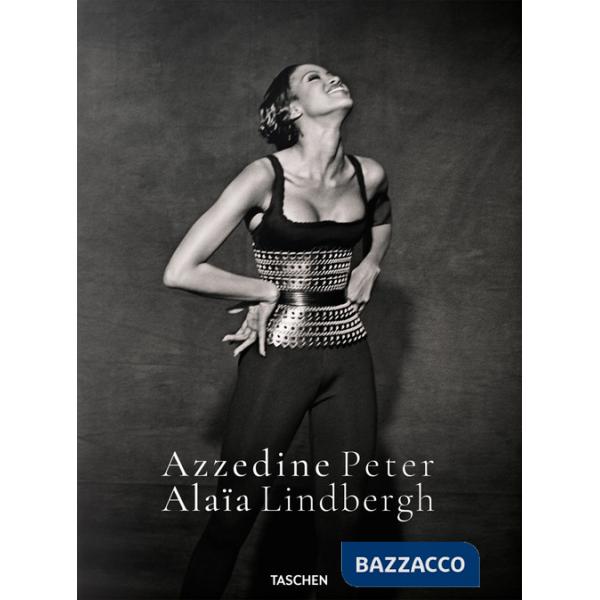 Peter Lindbergh. Azzedine Alaïa. Ediz. inglese, francese e tedesca