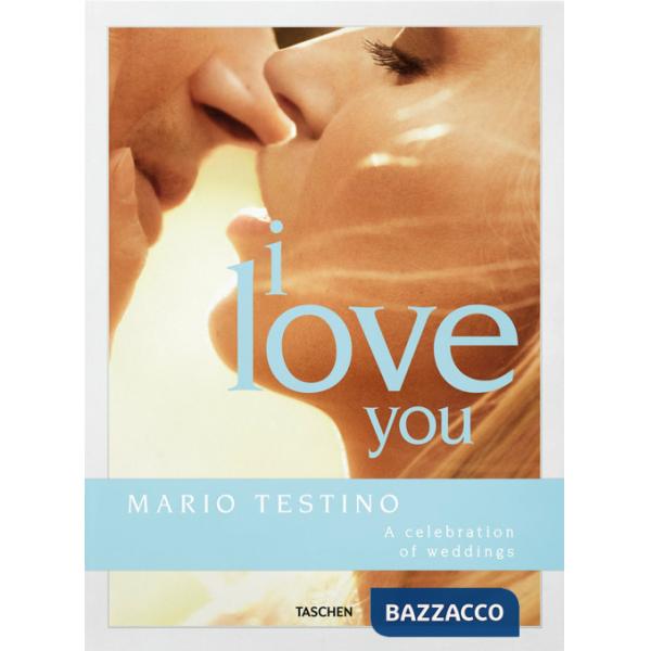 Mario Testino. I love you. The wedding book. Ediz. inglese, francese e tedesca