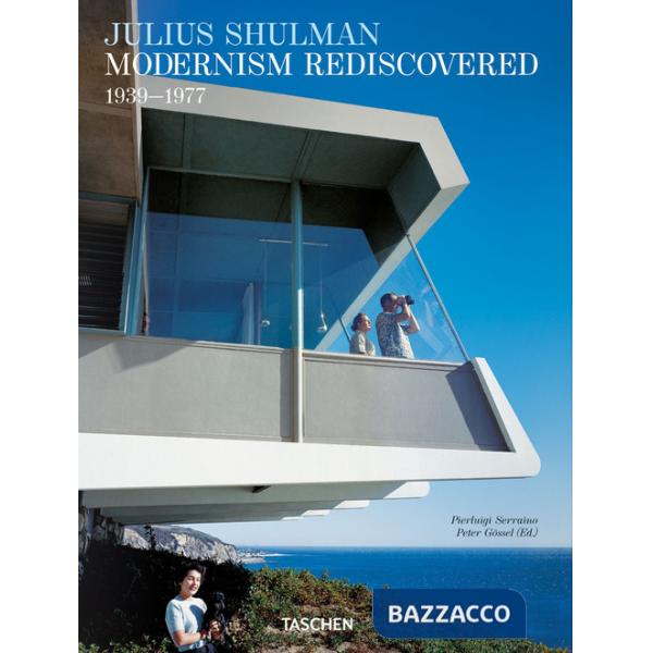 Julius Shulman. Modernism rediscovered. Ediz. inglese, francese e tedesca