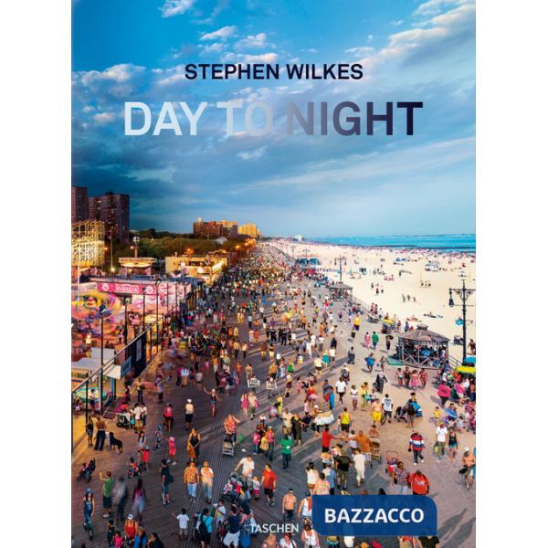 Stephen Wilkes. Day to night. Ediz. inglese, francese e tedesca