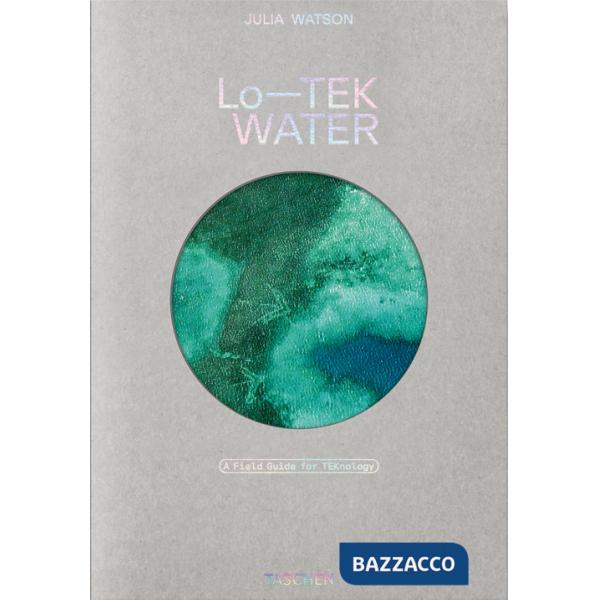 Julia Watson. Lo-TEK. Water. A field guide for TEKnology. Ediz. inglese