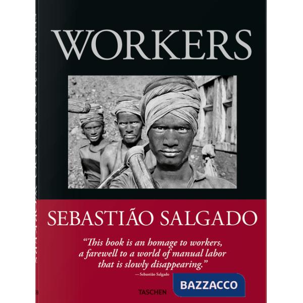 Sebastião Salgado. Workers. An archaeology of the industrial age. Ediz. inglese