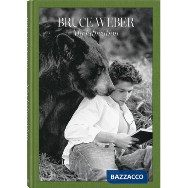 Bruce Weber. My education. Ediz. italiana, inglese e tedesca