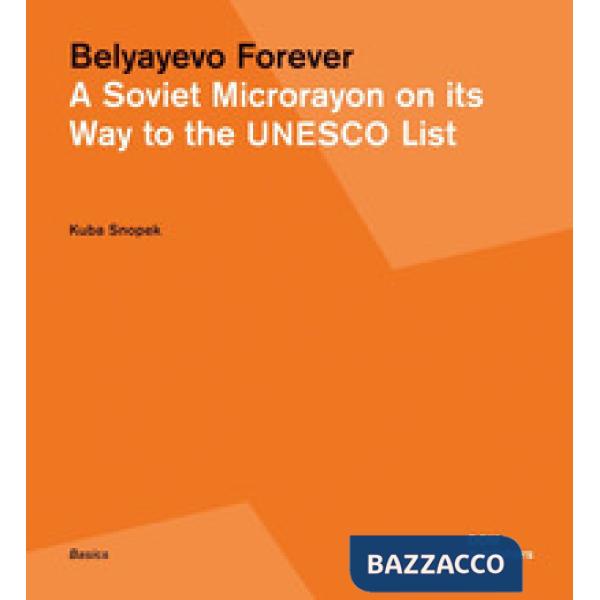 Belyayevo forever. A Soviet microrayon on its way to the UNESCO list. Ediz. russ
