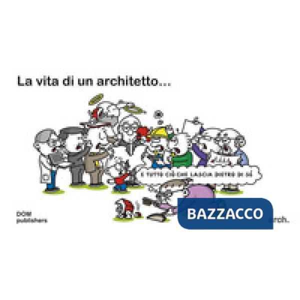 Vita di un architetto... e tutto ciò che lascia dietro di sé (La)