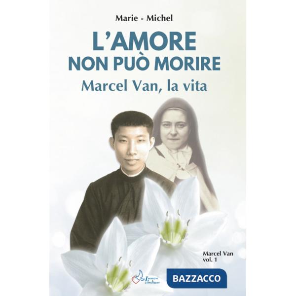 Amore non può morire. Marcel Van, la vita. Vol. 1