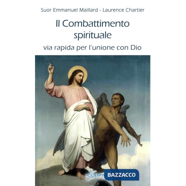 Combattimento spirituale. Via rapida per l'unione con Dio (Il)