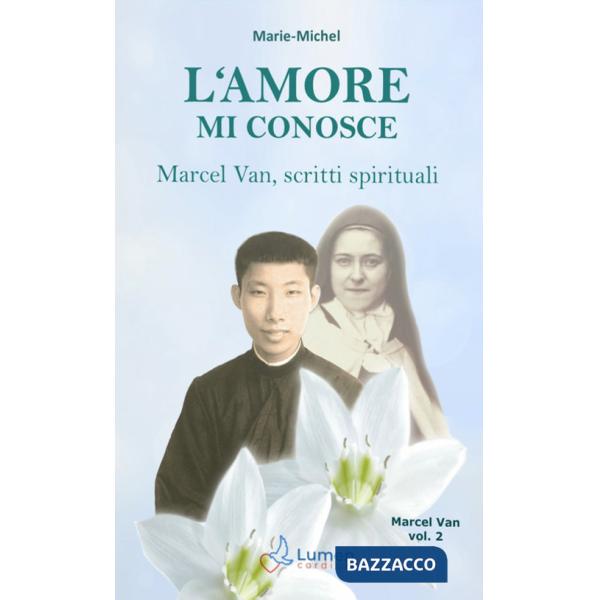 Amore mi conosce. Marcel Van, scritti spirituali (L'). Vol. 2