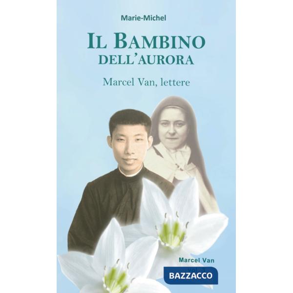 Bambino dell'aurora. Marcel Van, lettere (Il). Vol. 3