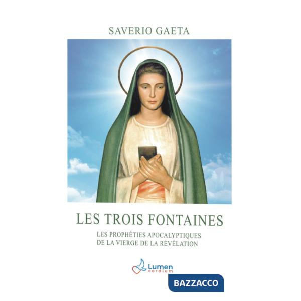Trois fontaines. Les prophéties apocalyptiques de la Vierge de la Révélation (Les)