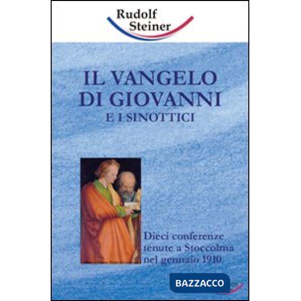 Vangelo di Giovanni e i sinottici. Dieci conferenze tenute a Stoccolma nel gennaio 1910 (Il)