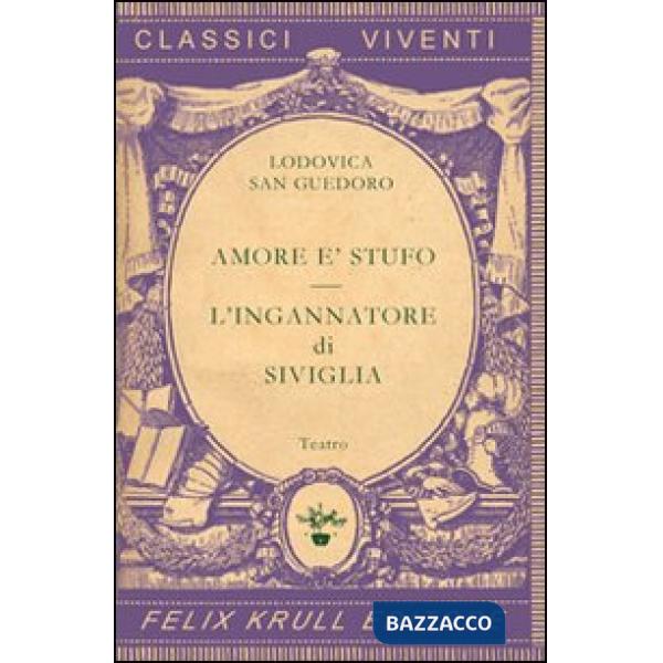 Teatro. Vol. 1: Amore è stufo-L'ingannatore di Siviglia.