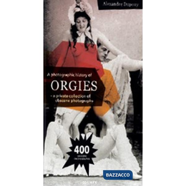 Photographic history of orgies. Ediz. illustrata (A)