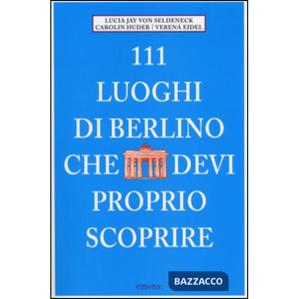 111 luoghi di Berlino che devi proprio scoprire