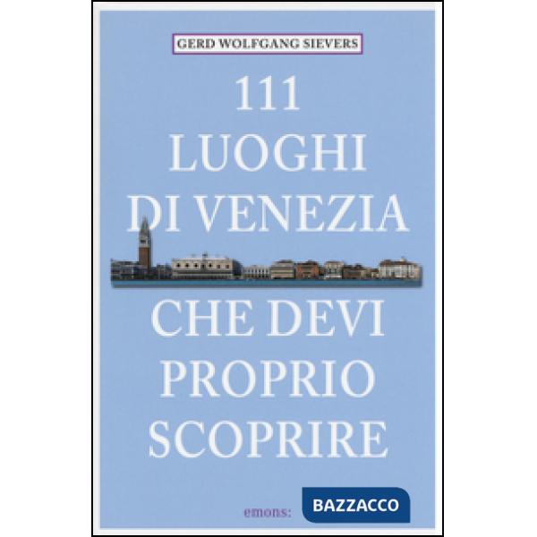 111 luoghi di Venezia che devi proprio scoprire
