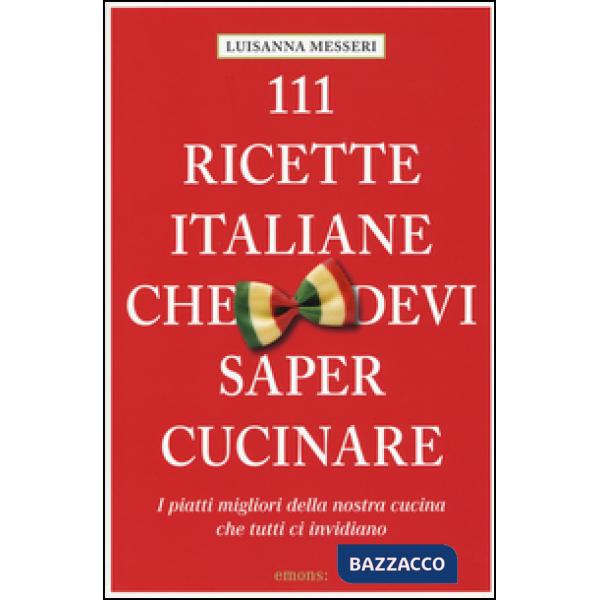 111 ricette italiane che devi sapere cucinare
