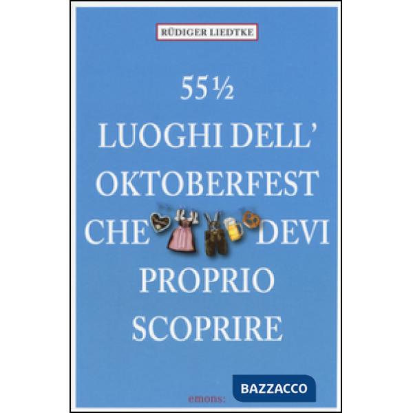 55 luoghi dell'Oktoberfest che devi proprio scoprire