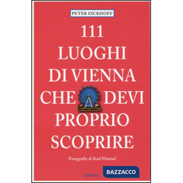 111 luoghi di Vienna che devi proprio scoprire