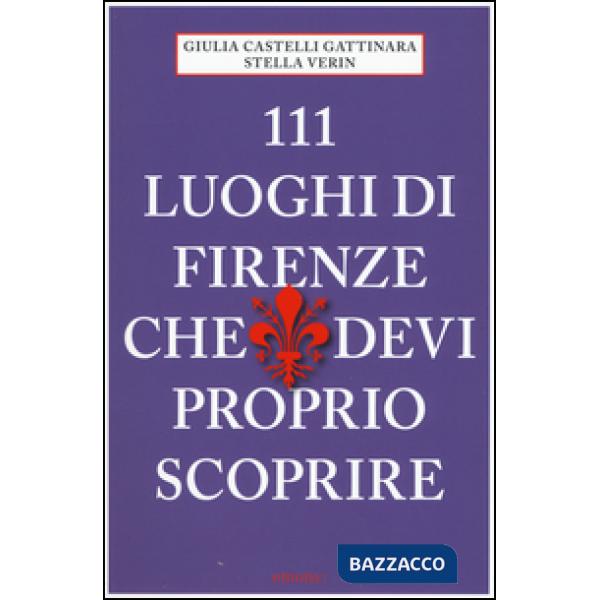 111 luoghi di Firenze che devi proprio scoprire