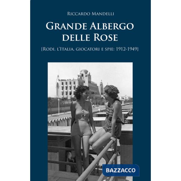 Grande Albergo delle Rose (Rodi, Italia, giocatori e spie: 1912-1949)