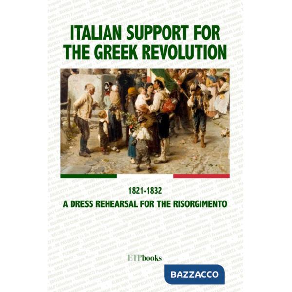 Italian support for the Greek revolution. 1821-1832. A dress rehearsal for the Risorgimento
