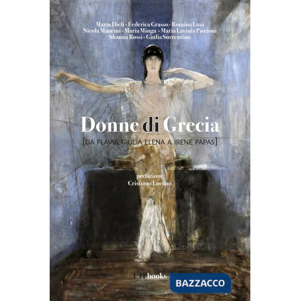 Donne di Grecia (da Flavia Giulia Elena a Irene Papas)