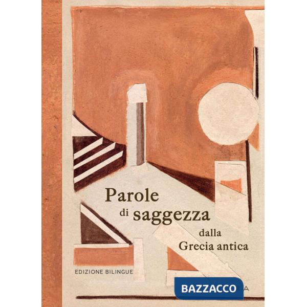 Parole di saggezza dalla Grecia antica. Ediz. bilingue