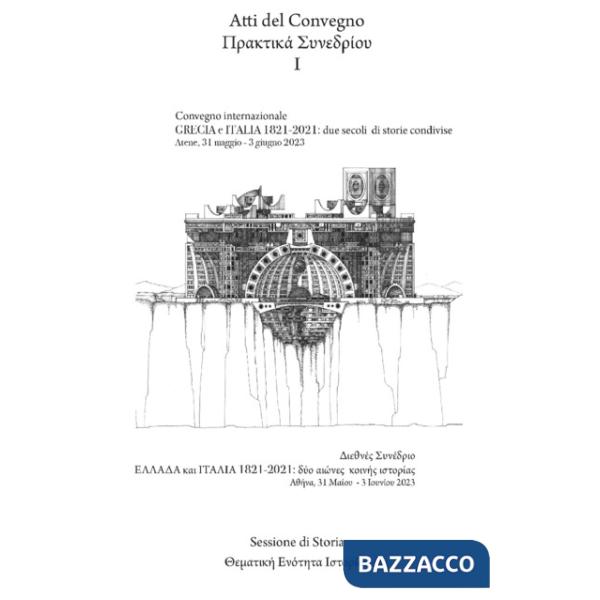 Grecia e Italia, 1821-2021: due secoli di storie condivise. Sessione di storia. Atti del Convegno (Atene, 31 maggio-3 giugno 202