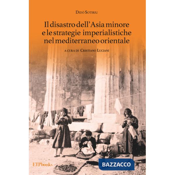 Disastro dell'Asia minore e le strategie imperialistiche nel Mediterraneo orientale (Il)