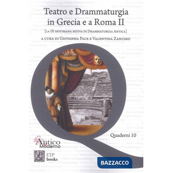 Teatro e drammaturgia in Grecia e a Roma. Vol. 2: La III settimana estiva di drammaturgia antica
