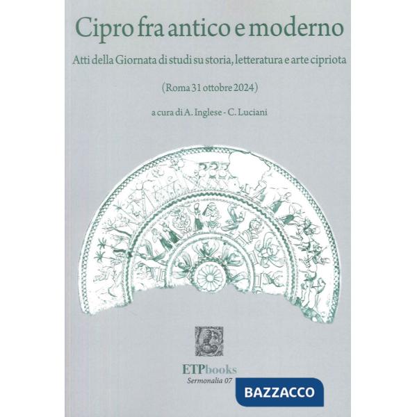 Cipro fra antico e moderno. Atti della giornata di studi su storia, letteratura e arte cipriota (Roma 31 Ottobre 2024)