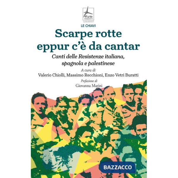 Scarpe rotte eppur c'è da cantar. Canti delle Resistenze italiana, spagnola e palestinese