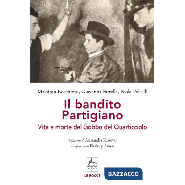 Bandito partigiano. Vita e morte del Gobbo del Quarticciolo (Il)