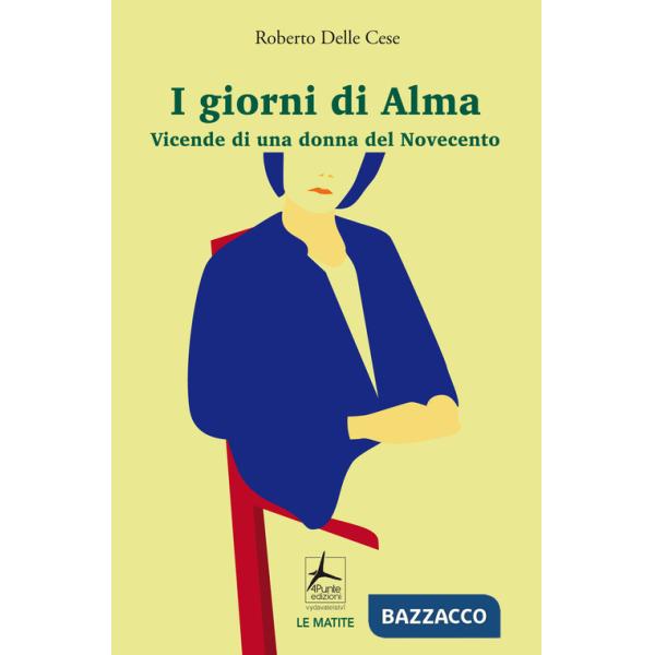 Giorni di Alma. Vicende di una donna del Novecento (I)