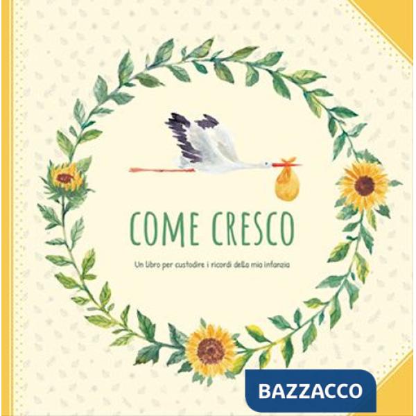 Come cresco. Un libro per custodire i ricordi della mia infanzia