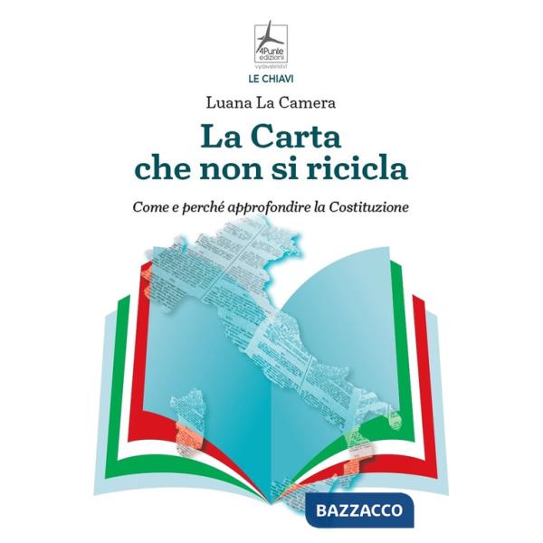 Carta che non si ricicla. Come e perché approfondire la Costituzione (La)