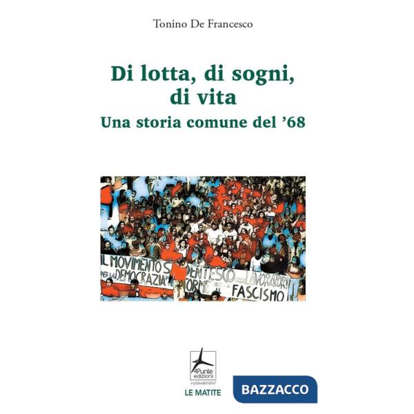 Di lotta, di sogni, di vita. Una storia comune del '68