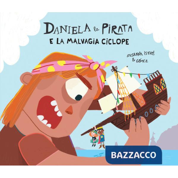Daniela la pirata e la malvagia ciclope. Ediz. a colori